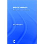 Political Rebellion: Causes, outcomes and alternatives 9780415732819