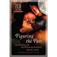 Figuring the Past : Period Film and the Mannerist Aesthetic 9789089642820