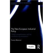 The New European Industrial Policy: Global Competitiveness and the Manufacturing Renaissance 9781138792821