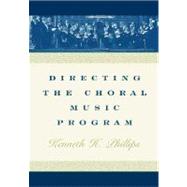 Directing the Choral Music Program 9780195132823