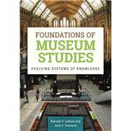 Foundations of Museum Studies: Evolving Systems of Knowledge 9781610692823