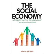 The Social Economy Alternative Ways of Thinking about Capitalism and Welfare 9781848132825
