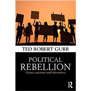 Political Rebellion: Causes, outcomes and alternatives 9780415732826