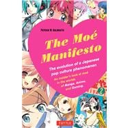 The Moé Manifesto: An Insider's Look at the Worlds of Manga, Anime, and Gaming 9784805312827