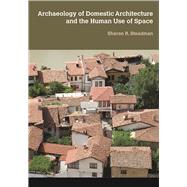 Archaeology of Domestic Architecture and the Human Use of Space 9781611322828