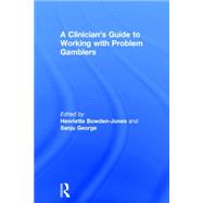 A Clinician's Guide to Working with Problem Gamblers 9780415732833