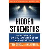 Hidden Strengths: Unleashing the Crucial Leadership Skills You Already Have 9781626562837