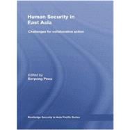 Human Security in East Asia: Challenges for Collaborative Action 9780415542838
