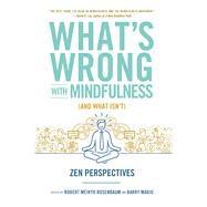 What's Wrong With Mindfulness and What Isn't 9781614292838