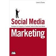 Social Media Marketing Strategies for Engaging in Facebook, Twitter & Other Social Media 9780789742841
