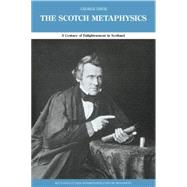 The Scotch Metaphysics: A Century of Enlightenment in Scotland 9780415862844
