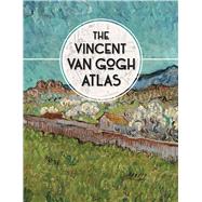 The Vincent Van Gogh Atlas 9780300222845