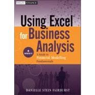Using Excel for Business Analysis, + Website A Guide to Financial Modelling Fundamentals 9781118132845