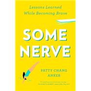 Some Nerve: Lessons Learned While Becoming Brave 9781594632846