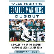Tales from the Seattle Mariners Dugout 9781683582847