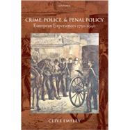 Crime, Police, and Penal Policy European Experiences 1750-1940 9780199202850