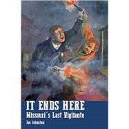 It Ends Here: The Last Missouri Vigilante 9781883982850
