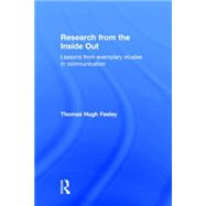 Research from the Inside Out: Lessons from Exemplary Studies in Communication 9780765642851
