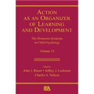 Action As An Organizer of Learning and Development: Volume 33 in the Minnesota Symposium on Child Psychology Series 9781138012851
