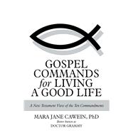 Gospel Commands for Living a Good Life 9781973682851
