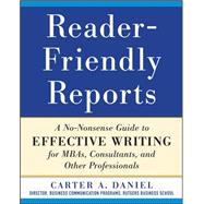 Reader-Friendly Reports: A No-nonsense Guide to Effective Writing for MBAs, Consultants, and Other Professionals 9780071782852