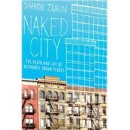 Naked City The Death and Life of Authentic Urban Places 9780195382853