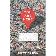 You Are Here: From the Compass to Gps, the History and Future of How We Find Ourselves 9780465032853