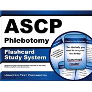 Ascp Phlebotomy Exam Study System: Phlebotomy Test Practice Questions and Review for the Ascp's Phlebotomy Technician Examination 9781630942854