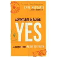 Adventures in Saying Yes: A Journey from Fear to Faith 9780764212857