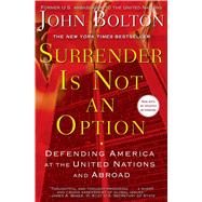 Surrender Is Not an Option : Defending America at the United Nations 9781416552857