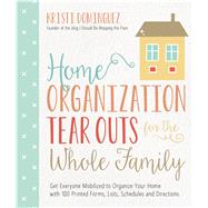 Home Organization Tear Outs for the Whole Family Get Everyone Mobilized to Organize Your Home with 100 Printed Forms, Lists, Schedules and Directions 9781624142857