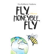 Fly, Honeybee, Fly 9781532062858