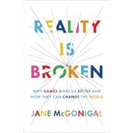 Reality Is Broken : Why Games Make Us Better and How They Can Change the World 9781594202858