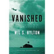 Vanished: The Sixty-year Search for the Missing Men of World War II 9781594632860