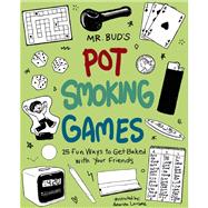 Mr. Bud's Pot Smoking Games 25 Fun Ways to Get Baked with Your Friends 9781612432861