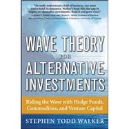 Wave Theory For Alternative Investments: Riding The Wave with Hedge Funds, Commodities, and Venture Capital 9780071742863