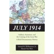July 1914: Soldiers, Statesmen, and the Coming of the Great War: A Brief Documentary History 9781478622864