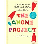 The Gnome Project: One Woman's Wild and Woolly Adventure 9781581572865