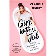 Girl With No Job The Crazy Beautiful Life of an Instagram Thirst Monster 9781982142865