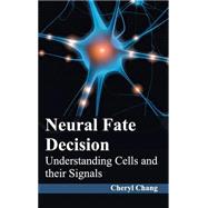 Neural Fate Decision: Understanding Cells and Their Signals 9781632422866