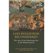 Reconsidering the Concept of Decline and the Arts of the Palaiologan Era 9780815372868