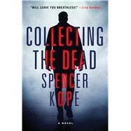 Collecting the Dead A Novel 9781250072870