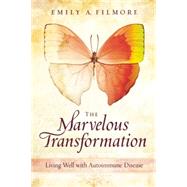 The Marvelous Transformation: Living Well With Autoimmune Disease 9781937612870