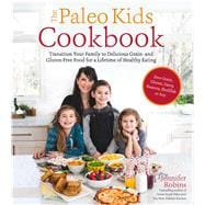 The Paleo Kids Cookbook Transition Your Family to Delicious 