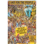 Land for the People : The State and Agrarian Conflict in Indonesia 9780896802872