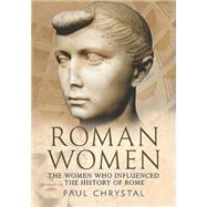 Roman Women: The Women Whon Influenced the History of Rome 9781781552872