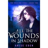 All the Wounds in Shadow 9781682302873