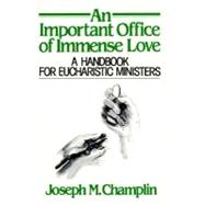 An Important Office of Immense Love: A Handbook for Eucharistic Ministers 9780809122875