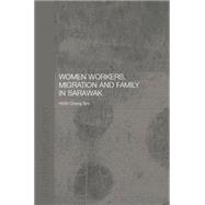 Women Workers, Migration and Family in Sarawak 9781138862876