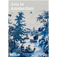 Asia in Amsterdam 9780300212877